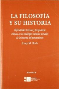Filosof�a y su historia, La. Dificultades te�ricas y perspectivas cr�ticas en los m�ltiples caminos actuales de la historia del pensamiento