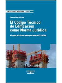 El C�digo T�cnico de Edificaci�n Como Norma Jur�dica - A Prop�sito de la Eficacia Jur�dica y los L�mites del RD 314/2006