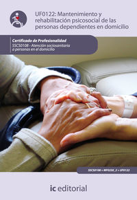 Mantenimiento y rehabilitaci�n psicosocial de las personas dependientes en domicilio. sscs0108 - atenci�n sociosanitaria a personas dependientes en el