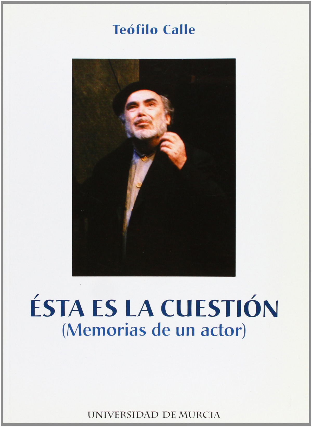 Esta Es la Cuestion: Memorias de Un Actor - Calle, Teofilo
