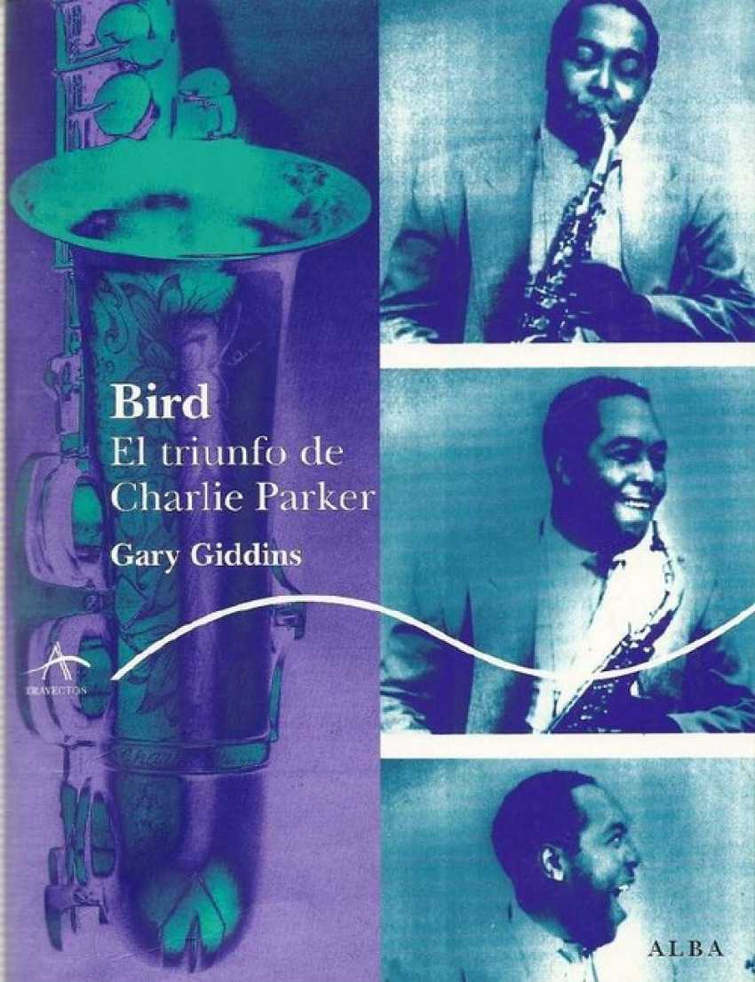 Bird El triunfo de Charlie Parker - Giddins, Gary
