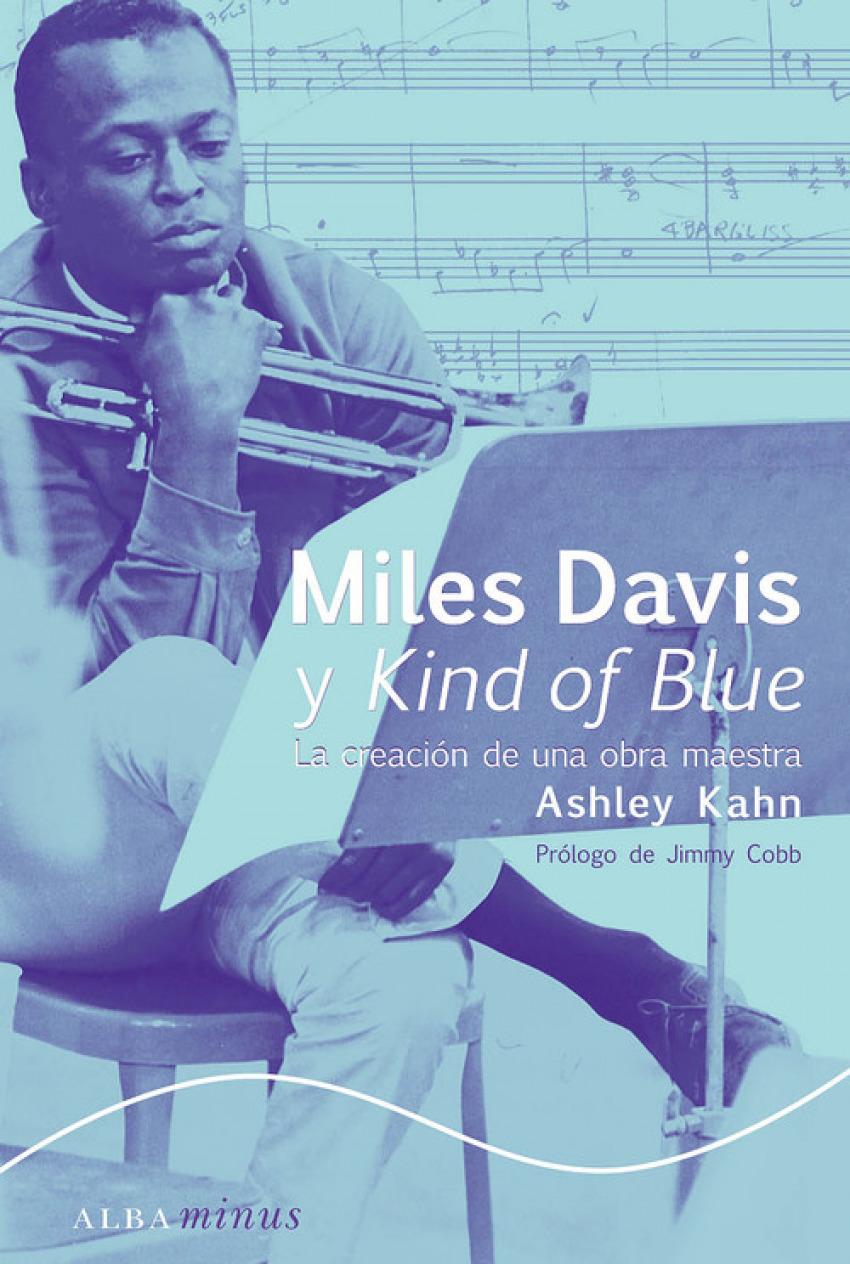 Miles Davis y Kind of Blue La creación de una obra maestra - Kahn, Ashley