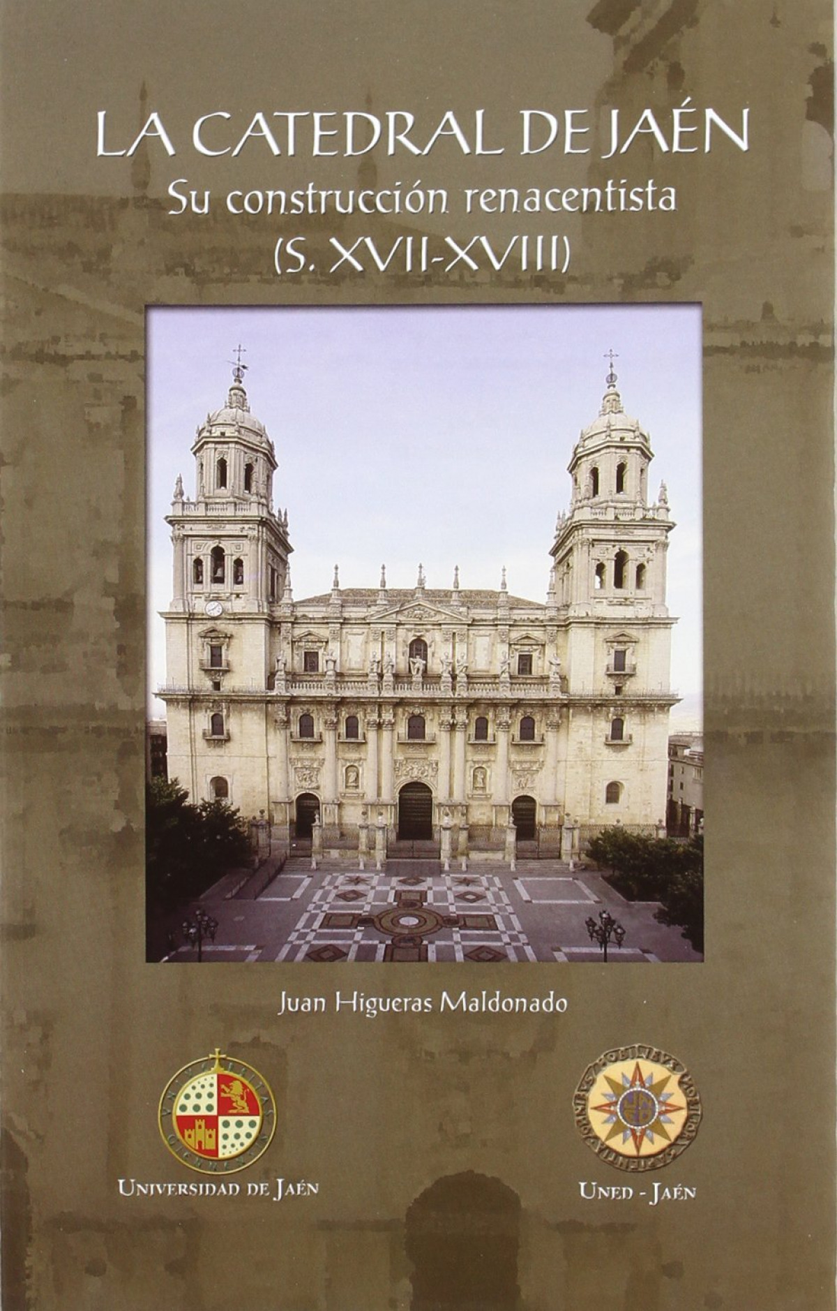 LA CATEDRAL DE JAEN: SU CONSTRUCCION RENACENTISTA (S. XVII-X