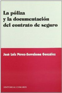 La póliza y la documentación del contrato de seguro - Pérez-Serrabona González, José Luis
