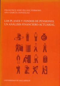 Planes Y Fondos De Pensiones, Los. Un Análisis Financiero-actuarial - Pelaez Fermoso, Francisco Jose/Garcia Gonzalez, Ana