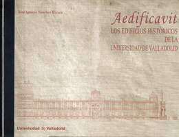 Aedificavit. Los Edificios Históricos De La Universidad De Valladolid - Sanchez Rivera, Jose Ignacio