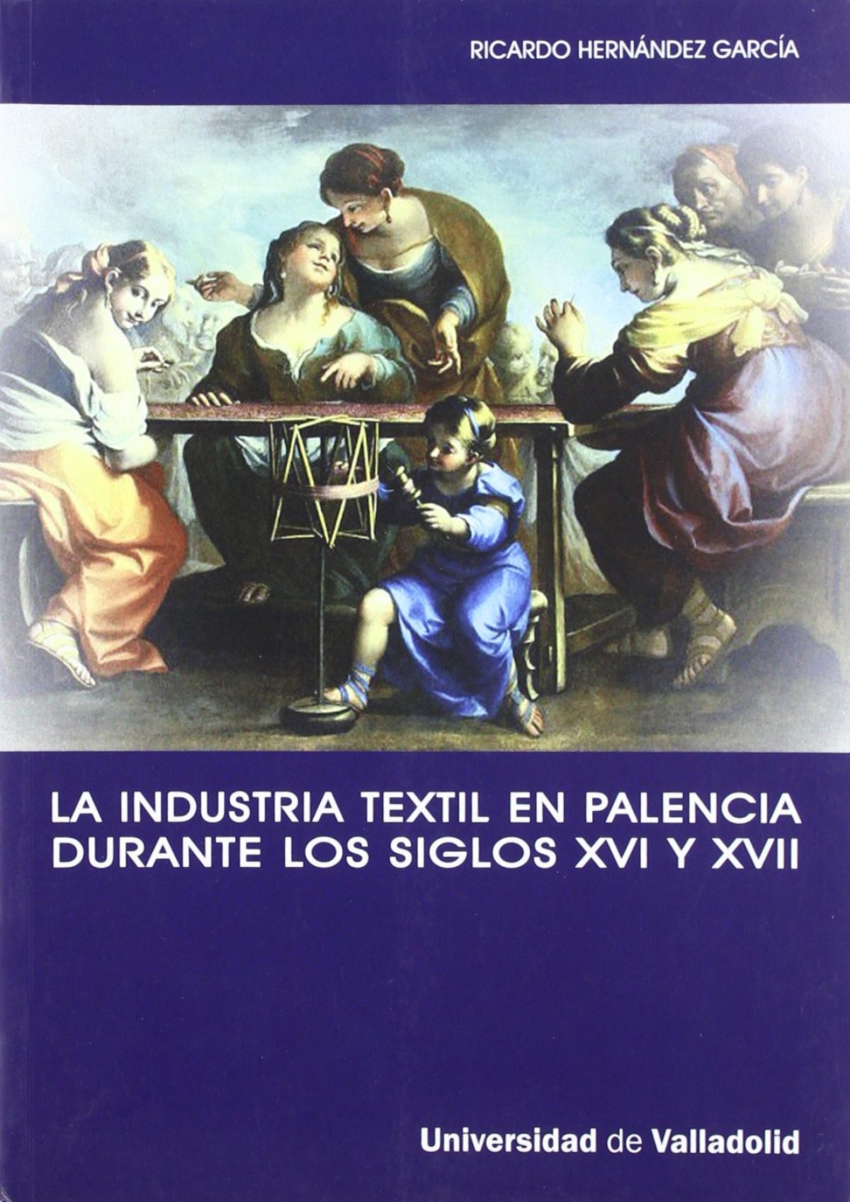 Industria Textil En Palencia Durante Los Siglos Xvi Y Xvii, La. La Imp - Hernandez Garcia, Ricardo