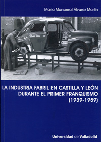 Industria Fabril En Castilla Y León Durante El Primer Franquismo, La ( - Alvarez Martin, Mª Monserrat
