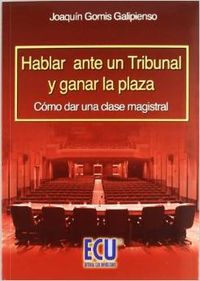 Hablar ante un tribunal y ganar la plaza - Gomis Galipienso, Joaquín