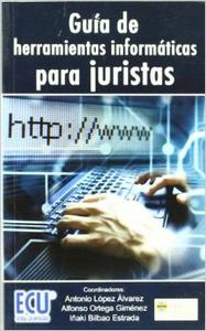 Guía de herramientas informáticas para juristas - Bilbao Estrada, Iñaki/López Álvarez, Antonio/Ortega Giménez, Alfonso
