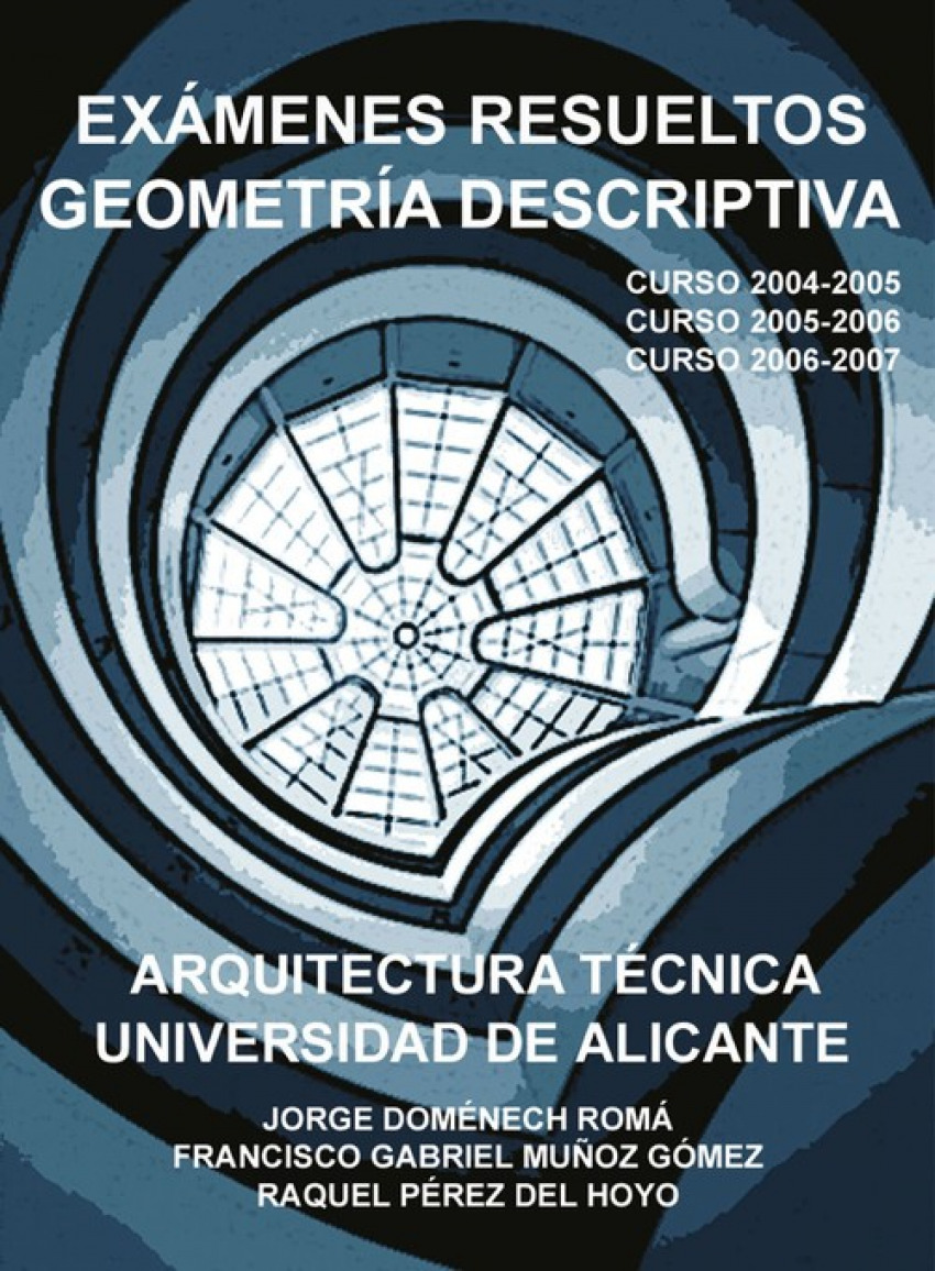 Exámenes resueltos Geometría descriptiva. Arquitectura técnica - Doménech Romá, Jorge/Muñoz Gómez, Francisco Gabriel/Pérez del Hoyo, Raquel