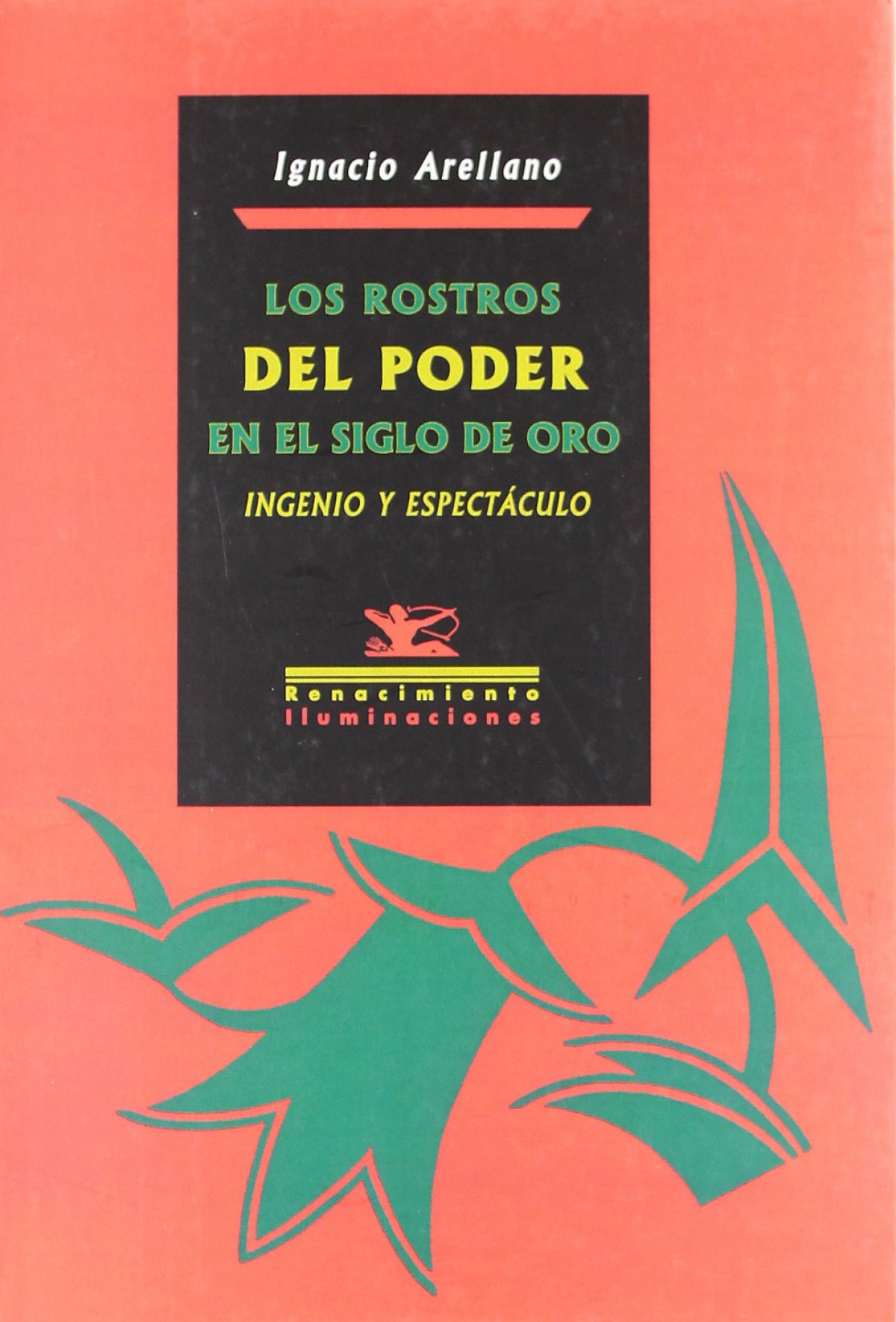 LOS ROSTROS DEL PODER EN EL SIGLO DE ORO INGENIO Y ESPECT�CU