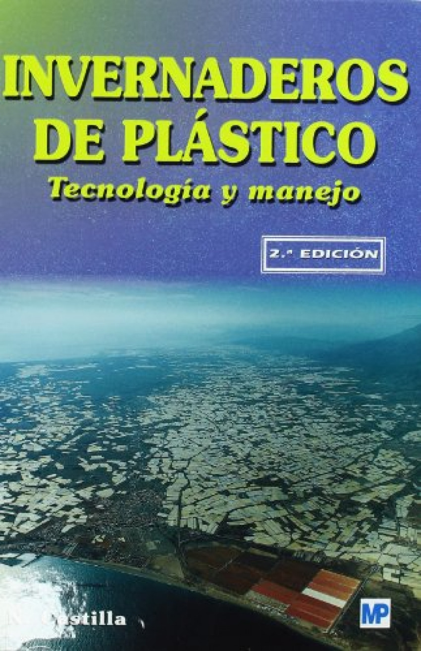 Invernaderos de plástico: tecnología y manejo (2ª edición) - Castilla, N.