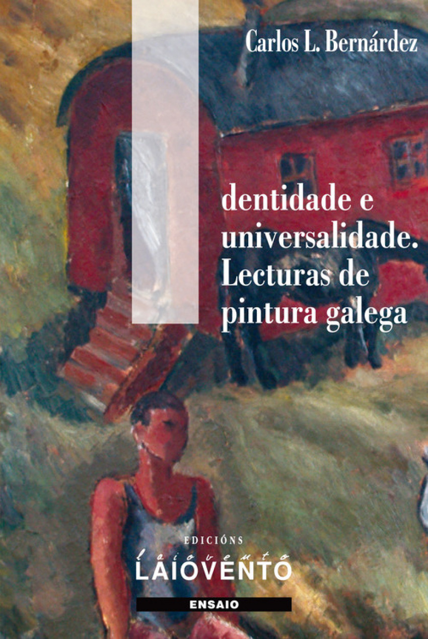 IDENTIDADE E UNIVERSALIDADE Lecturas de pintura galega - Bernardez, Carlos L.