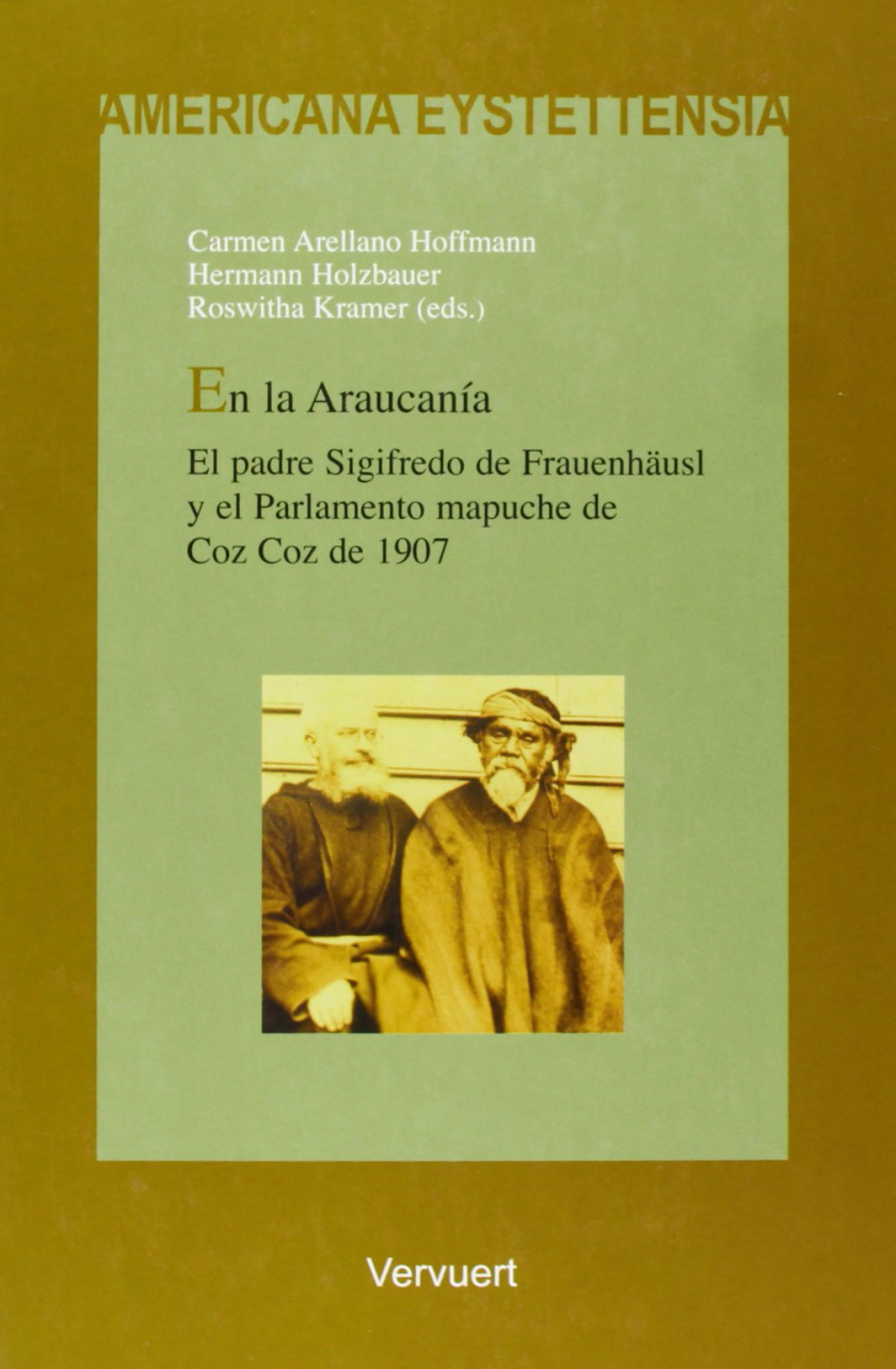 En la Araucanía. El padre Sigifredo de Frauenhäusl y - Arellano Hoffmann, Carmen/ Holzbauer, He