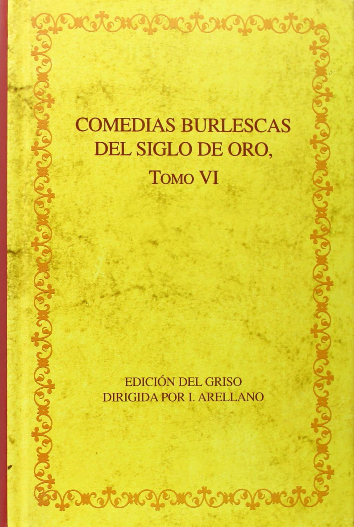 (TOMO VI).Comedias burlescas del siglo oro - Arellano, Ignacio
