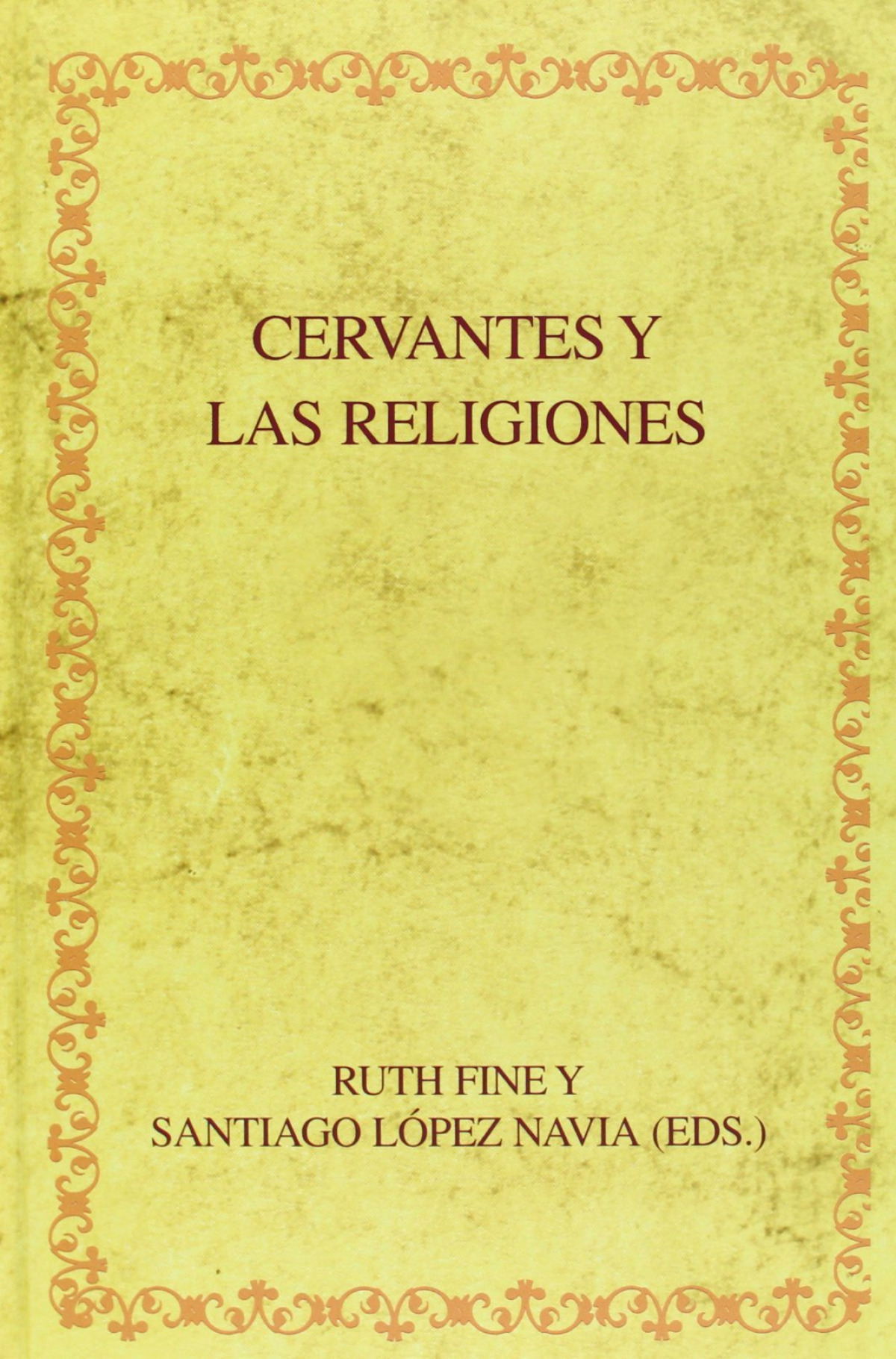 Cervantes y las religiones. - Fine, Ruth/ López Navia, Santiago (eds.)