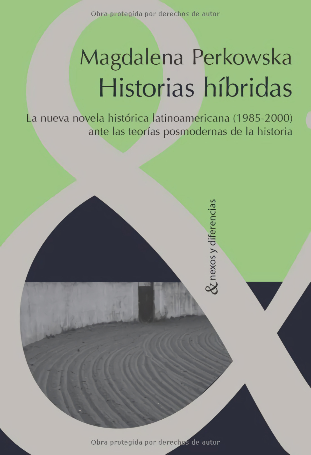 Historias híbridas. La nueva novela histórica latinoamericana (1985-2000) ante las teorías posmodernas de la Historia. (Nexos y diferencias, Band 19)