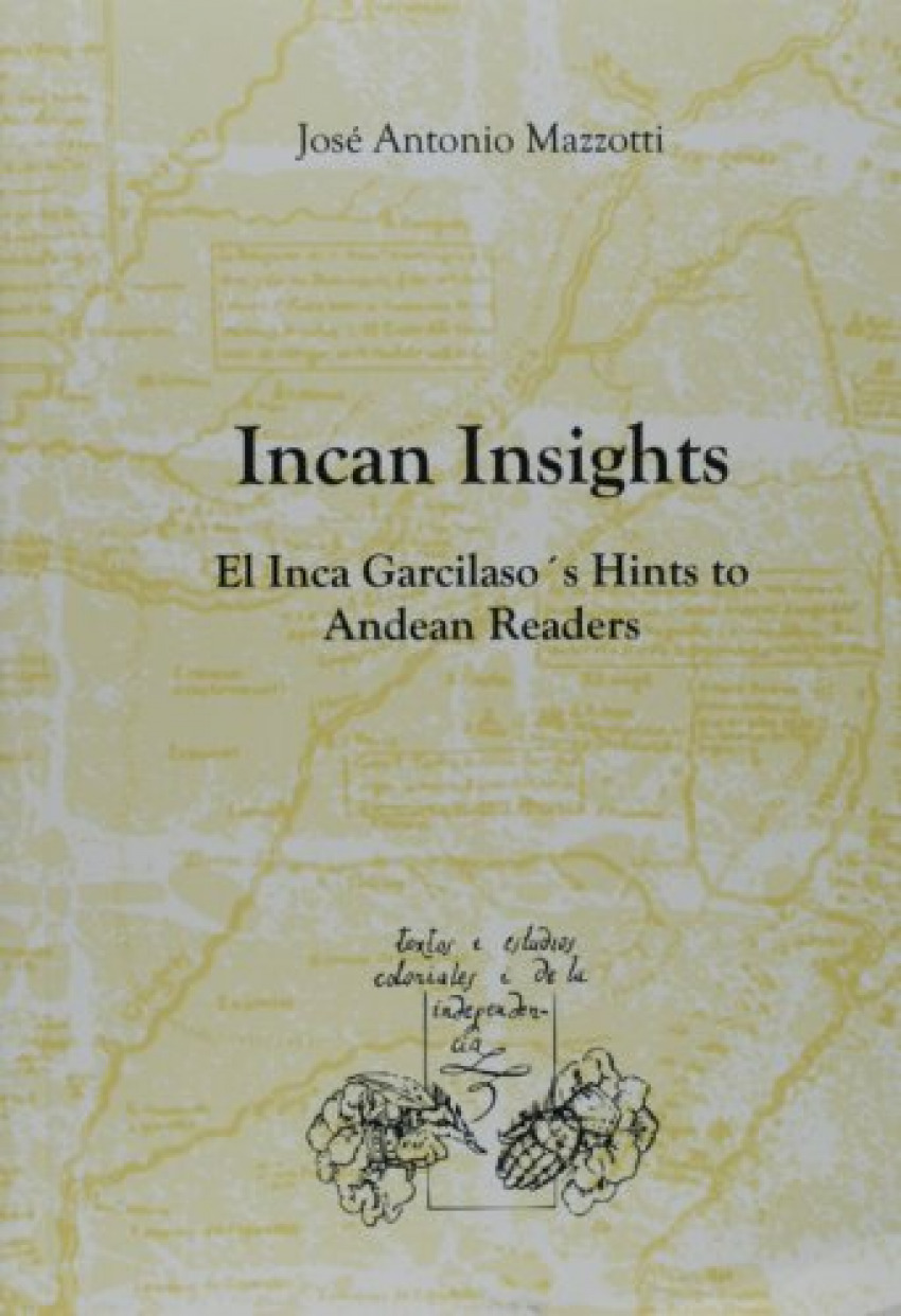 Inca Insights El Inca Garcilaso`s Hints to Andean Readers - Mazzotti, Jose Antonio