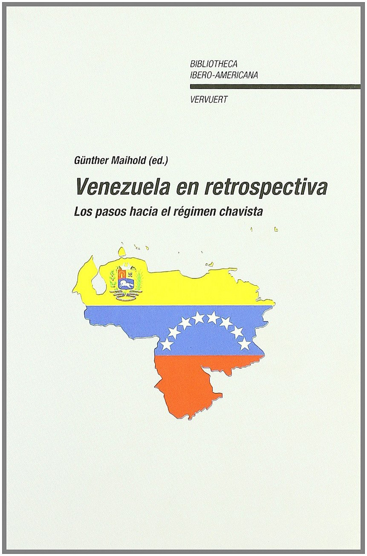 Venezuela en retrospectiva Los pasos hacia el régimen chavista - Maihold, Gunther