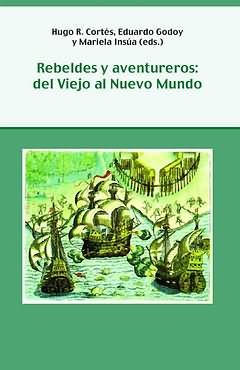 Rebeldes y aventureros Del viejo al nuevo mundo - Cortes, Hugo R.