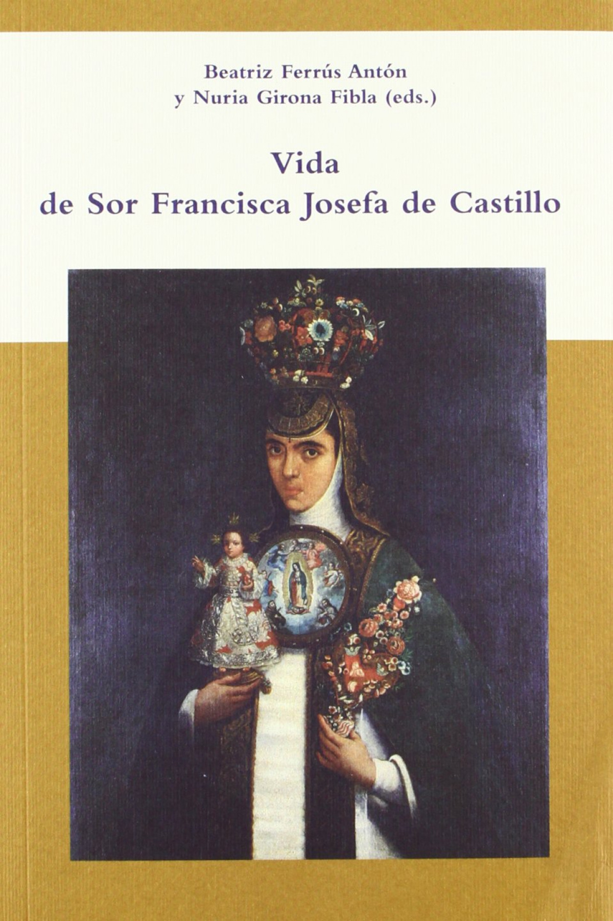 Vida de Sor Francisca Josefa de Castillo - Castillo, Francisca Josefa De