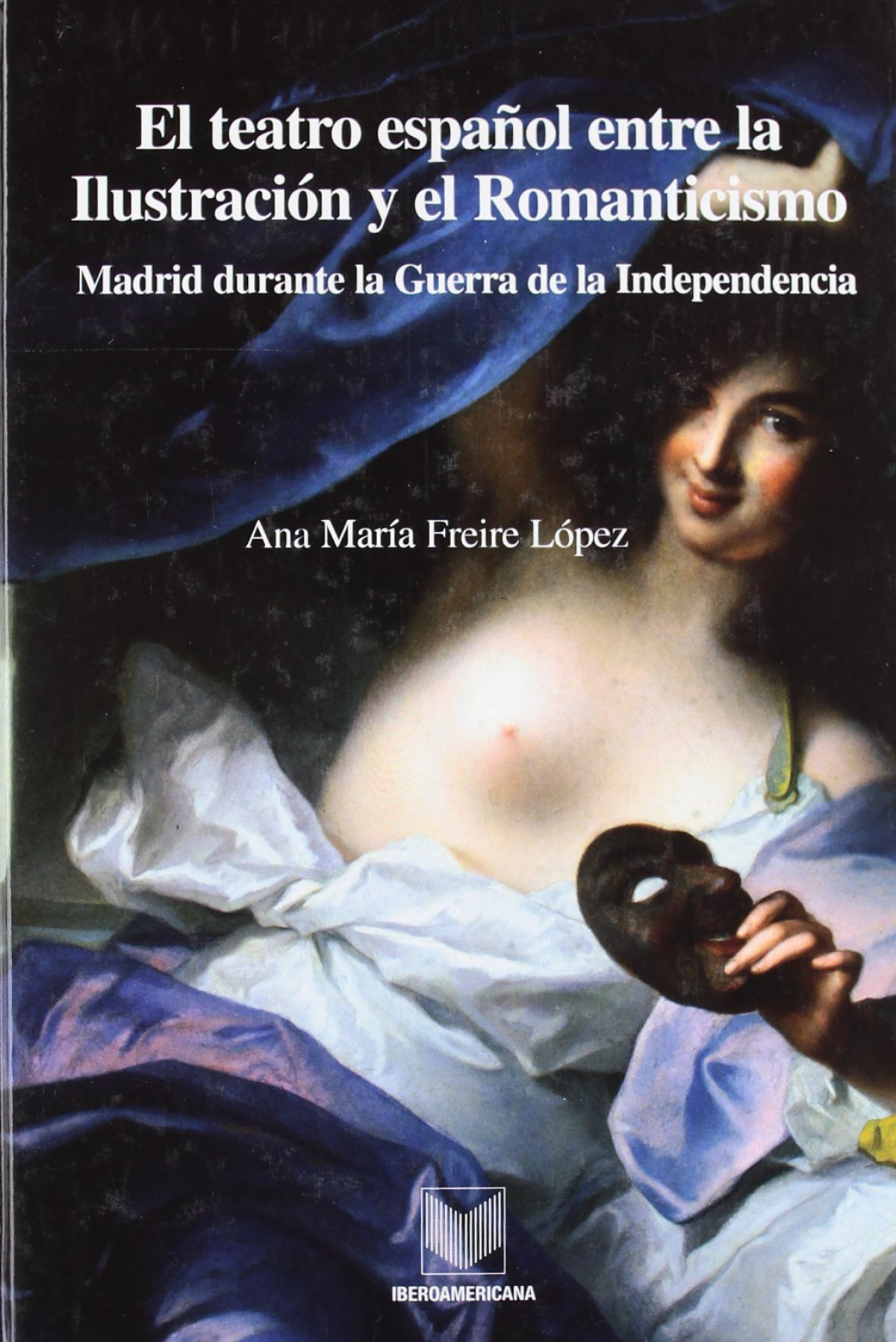 Teatro español entre la ilustración y romanticismo.. Madrid durante la - Freire Lopez, Ana Maria