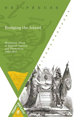 Bridging the island Brazilian`s Views of Spanish America and Themselve - Preuss, Ori