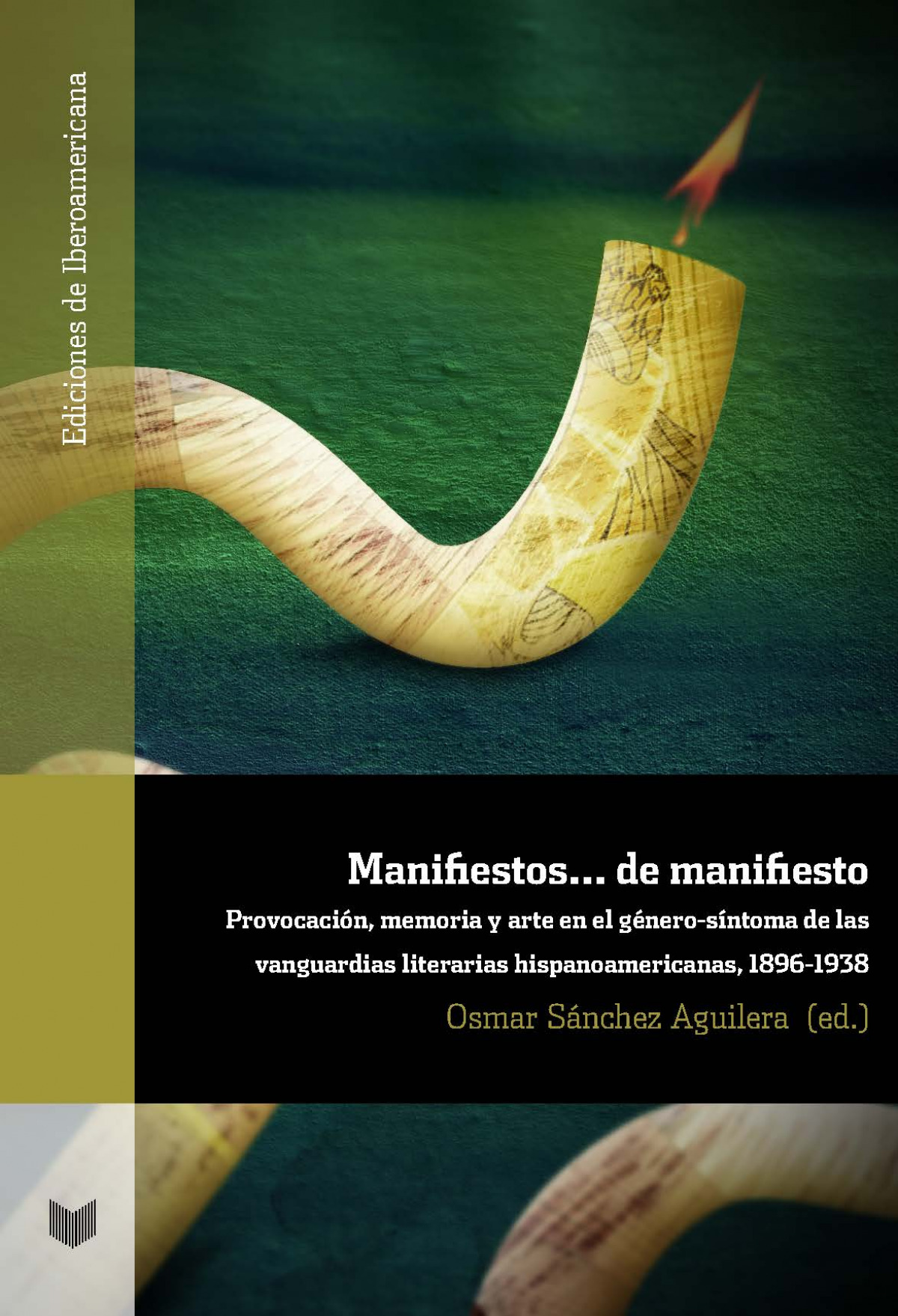 Manifiestos-- de manifiesto: provocación, memoria y arte en el género-síntoma de las vanguardias literarias hispanoamericanas, 1896-1938 (Ediciones de Iberoamericana, Band 90)
