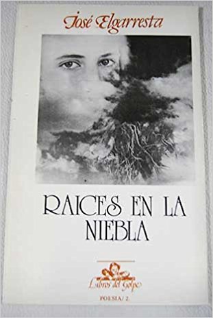 RaÍces en la niebla.(libros del golpe) - Elgarresta, Jose                                  Carlos Carballo Editor
