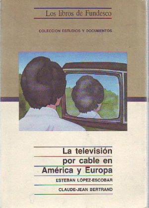 La televisiÓn por cable en america y europa - López Escobar, Esteban