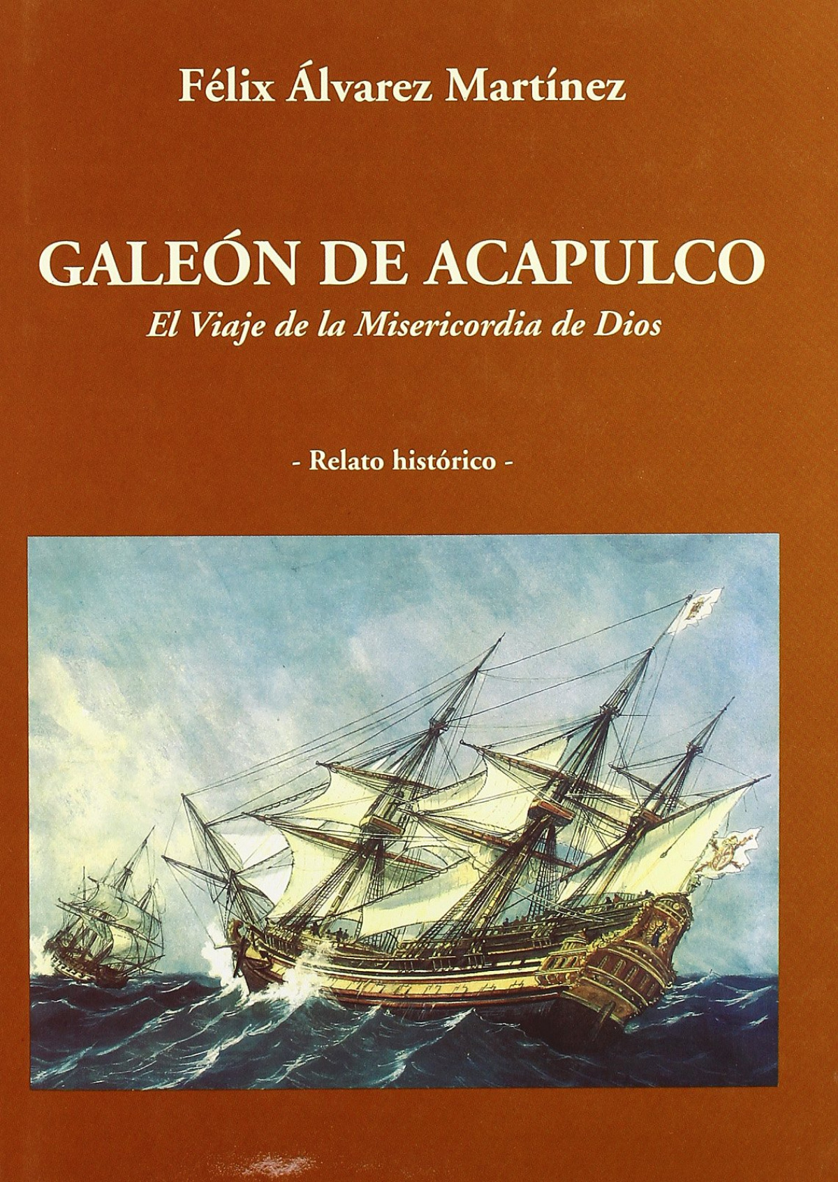 Galeón de Acapulco El viaje de la misericordia - Alvarez Martínez, Félix