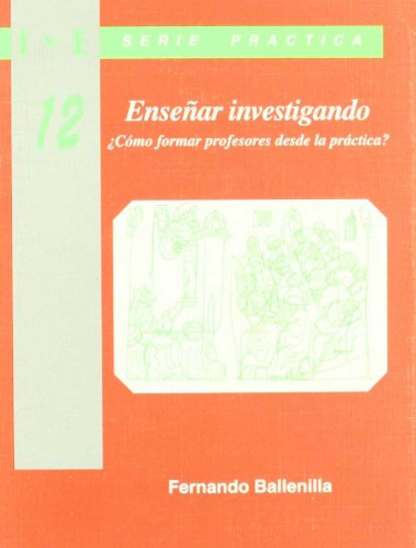 Ense�ar investigando. �C�mo formar profesores desde la pr�ctica