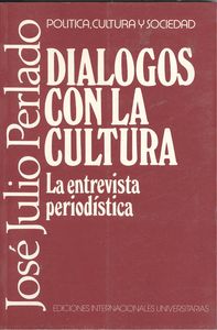 Diálogos con la cultura la entrevista periodística. - Perlado, José Julio