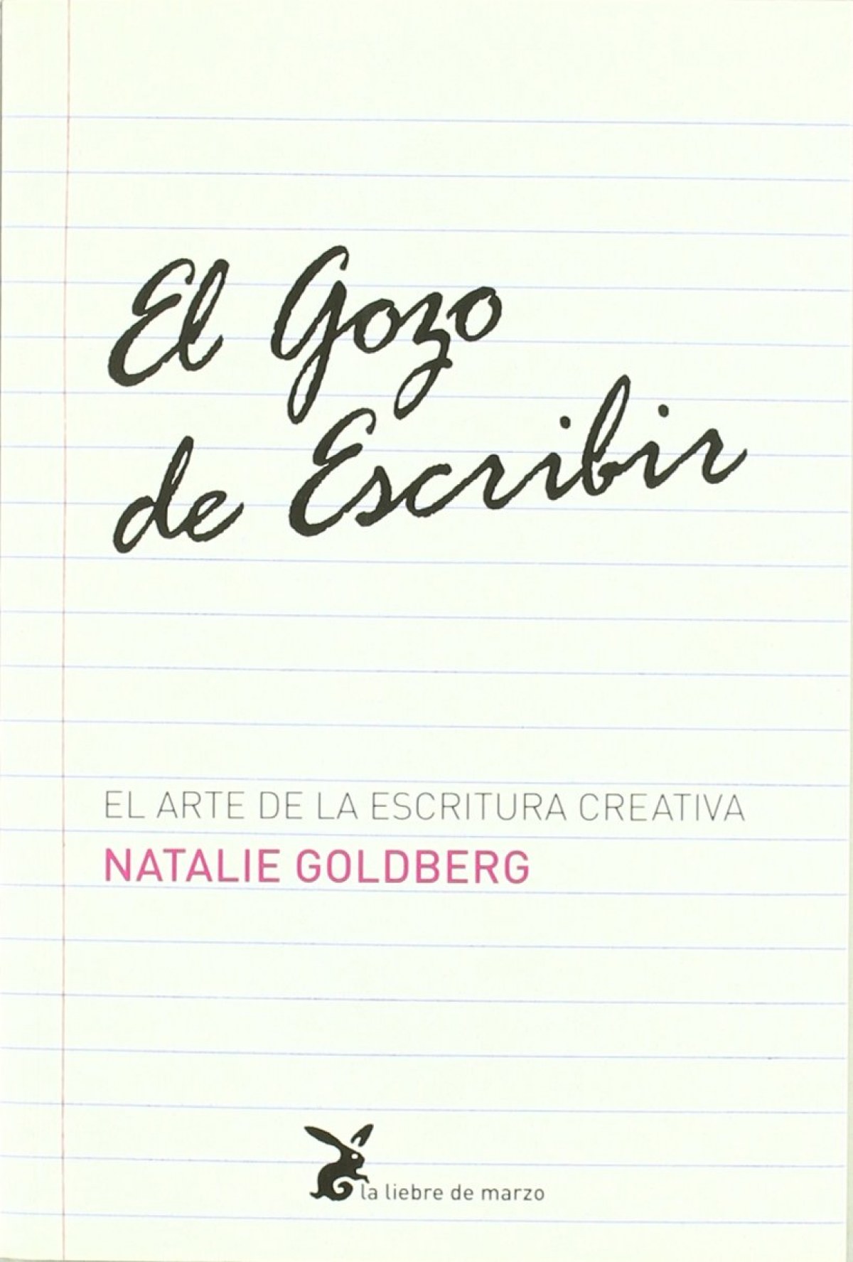 EL GOZO DE ESCRIBIR El arte de la escritura creativa - Goldberg, Natalie
