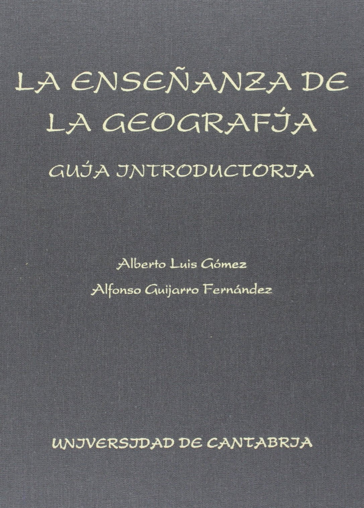 La enseñanza de la geografía: guía didáctica - Luis Gómez, Alberto/ Guijarro, Alfonso