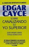 EDGAR CAYCE SOBRE CANALIZANDO SU YO SUPERIOR