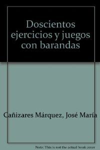 200 ejercicios y juegos barandas - CaÑizares, Jose Mª