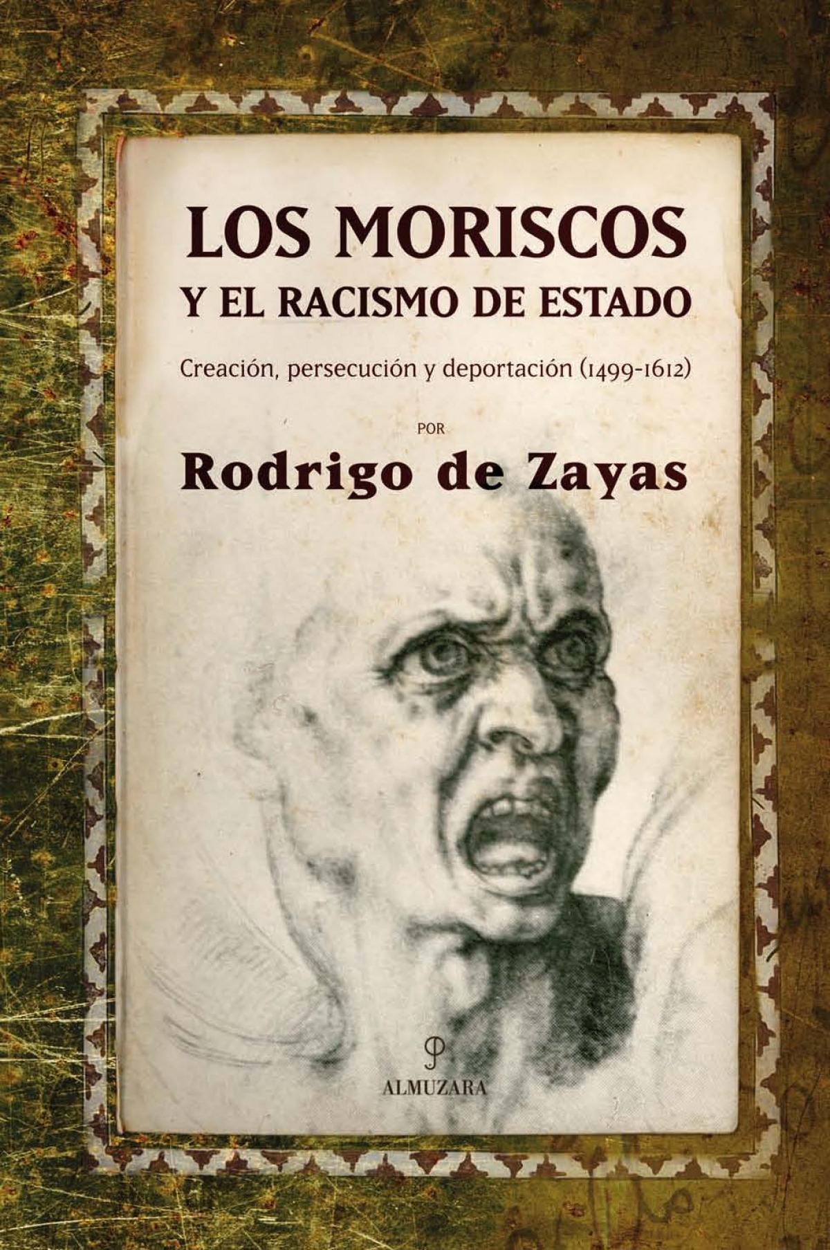 Los moriscos y el racismo de estado Creación, persecución y deportació - de Zayas, Rodrigo