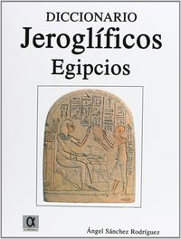 Diccionario jeroglíficos egipcios - Sánchez Rodríguez, Angel