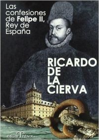 Confesiones de felipe ii, rey de españa las - Cierva La De, Ricardo