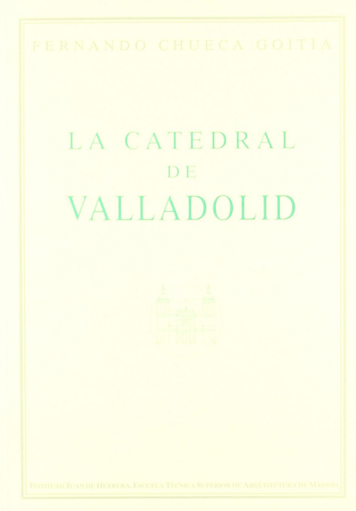 La catedral de Valladolid - Chueca Goitia, Fernando