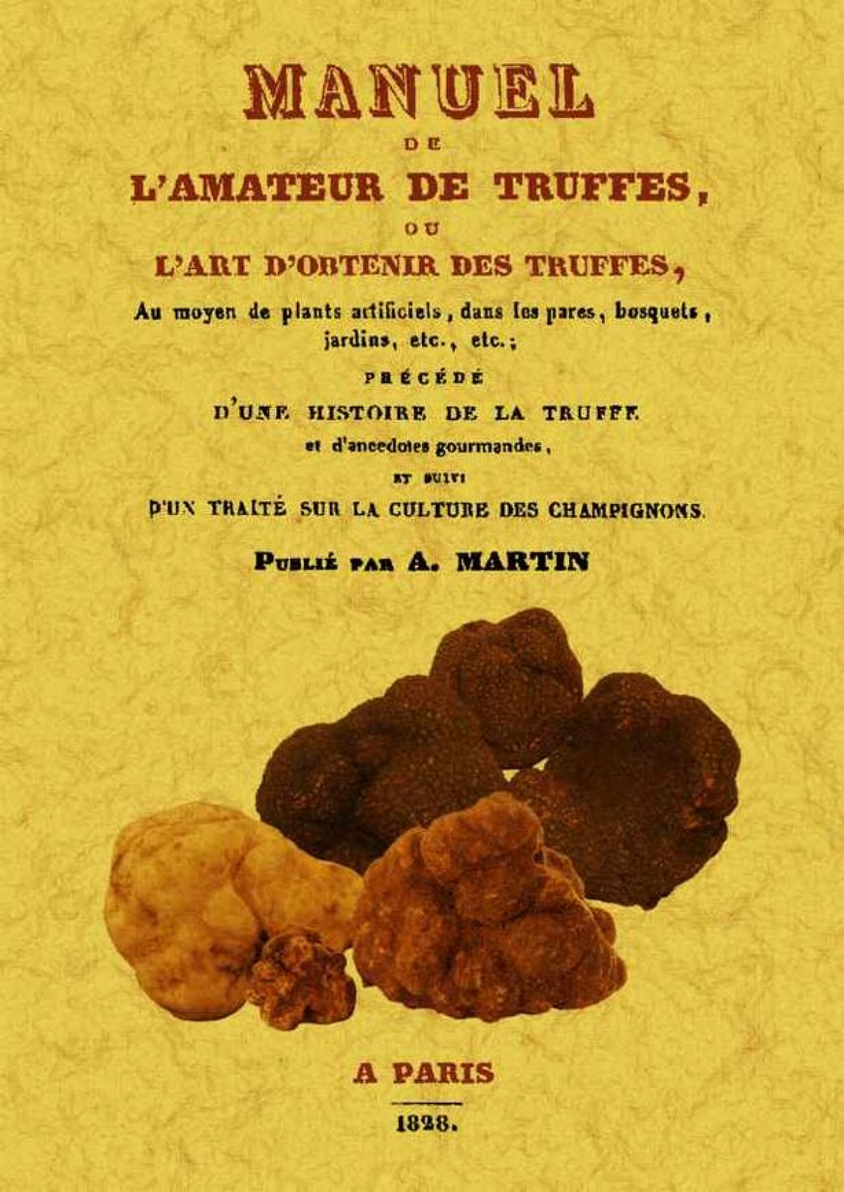 Manuel de l'amateur de truffes ou l'art d'obteneir des truffes - Martin, A.