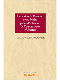 La acci�n de cesaci�n como medio para la protecci�n de consumidores y usuarios
