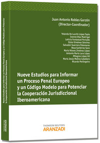 Nueve Estudios para Informar un Proceso Penal Europeo y un C�digo Modela para Potenciar la Cooperaci�n Jurisdiccional Iberoam�rica.