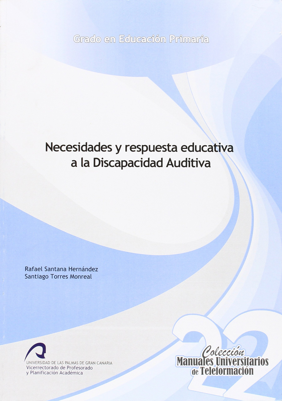 Necesidades y respuesta educativa a la discapacidad auditiva - Santana Hernández, Rafael, Torres Monrea