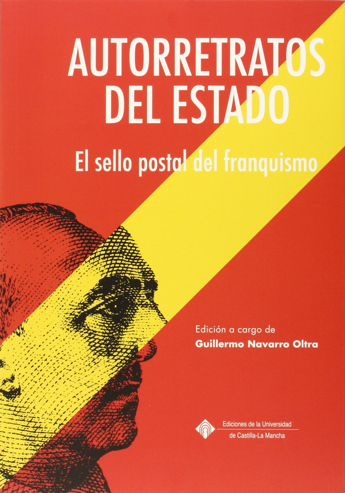 Autorretratos del estado : el sello postal del franquismo - Guillermo Navarro Oltra (coord.)