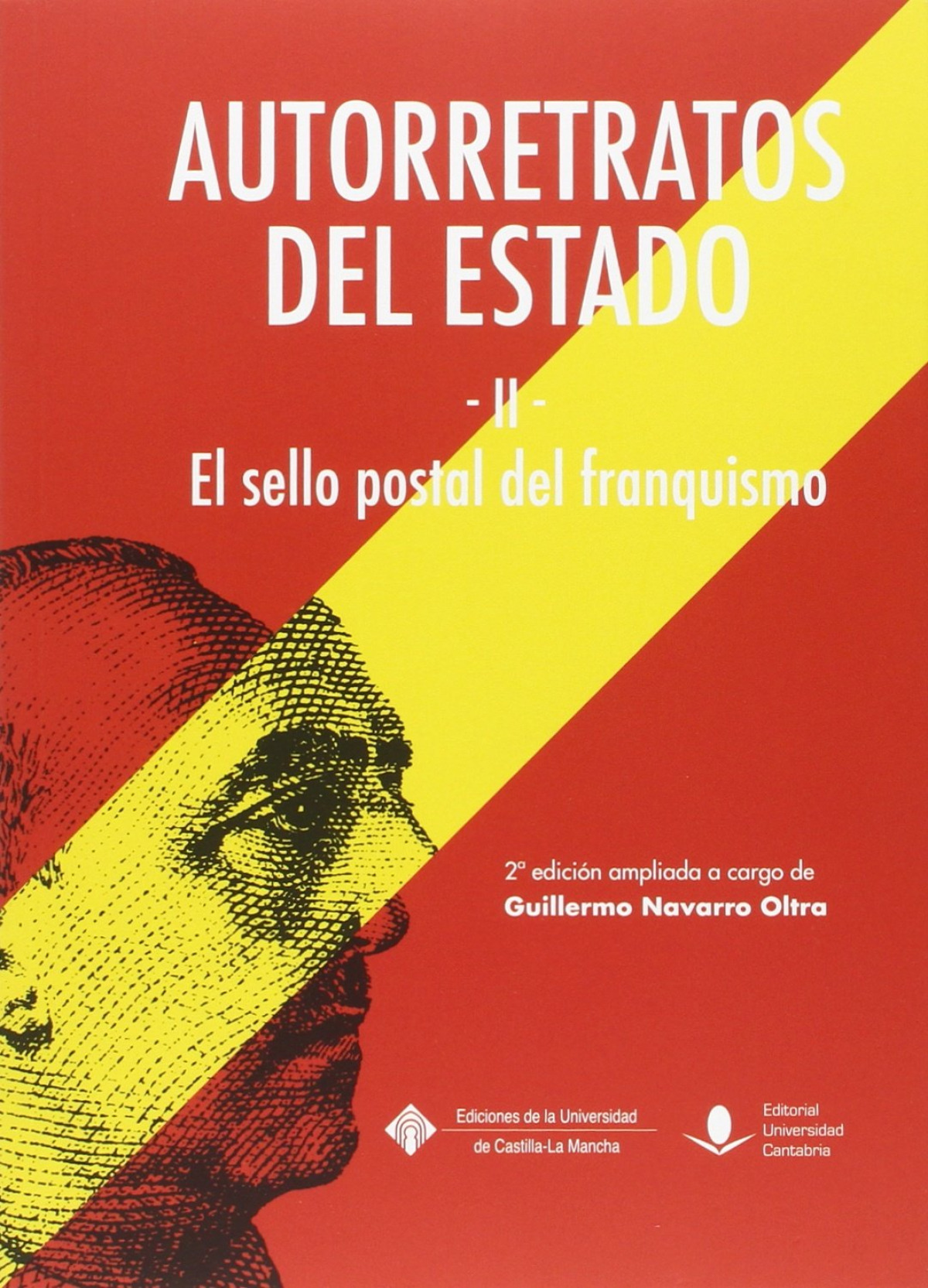 Autorretratos del Estado El sello postal del franquismo - Guillermo Navarro Oltra