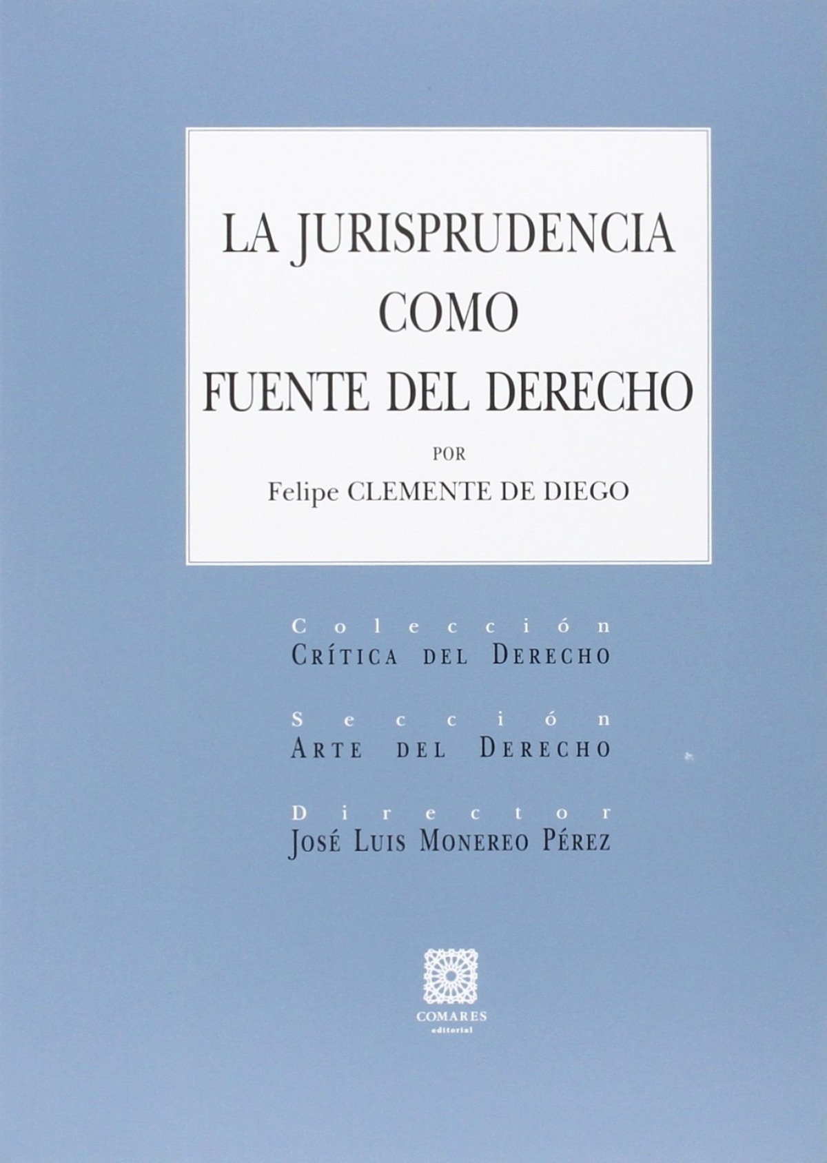 La jurisprudencia como fuente del derecho - Clemente Diego, Felipe