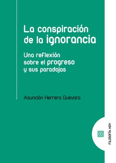 CONSPIRACIÓN DE LA IGNORANCIA Una reflexión sobre el progreso y sus pa - Herrera Guevara, Asunción